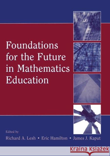Foundations for the Future in Mathematics Education Richard A. Lesh Eric Hamilton James J. Kaput 9780805860573 Lawrence Erlbaum Associates