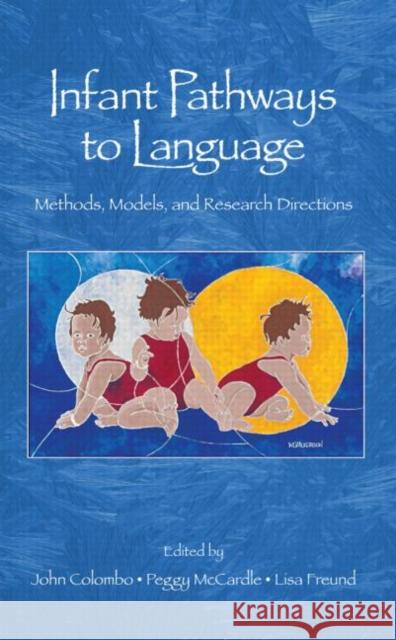 Infant Pathways to Language: Methods, Models, and Research Disorders Colombo, John 9780805860634
