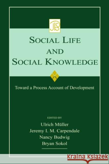 Social Life and Social Knowledge : Toward a Process Account of Development Franz Ed. E. Ed. Eugenio Ed. E. Muller Ulrich Muller Jeremy I. M. Carpendale 9780805860689 Lawrence Erlbaum Associates