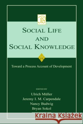 Social Life and Social Knowledge : Toward a Process Account of Development Franz Ed. E. Ed. Eugenio Ed. E. Muller Ulrich Muller Jeremy I. M. Carpendale 9780805860689 Lawrence Erlbaum Associates