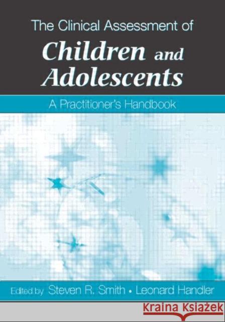 The Clinical Assessment of Children and Adolescents: A Practitioner's Handbook Smith, Steven R. 9780805860757 Lawrence Erlbaum Associates