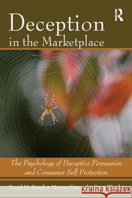 Deception in the Marketplace: The Psychology of Deceptive Persuasion and Consumer Self-Protection Boush, David M. 9780805860870 Psychology Press