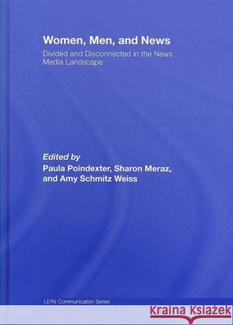 Women, Men and News: Divided and Disconnected in the News Media Landscape Poindexter, Paula 9780805861013