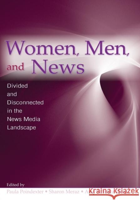 Women, Men and News: Divided and Disconnected in the News Media Landscape Poindexter, Paula 9780805861020