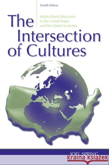 The Intersection of Cultures: Multicultural Education in the United States and the Global Economy Spring, Joel 9780805861396 Lawrence Erlbaum Associates