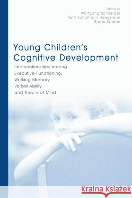 Young Children's Cognitive Development: Interrelationships Among Executive Functioning, Working Memory, Verbal Ability, and Theory of Mind Schneider, Wolfgang 9780805861433 Lawrence Erlbaum Associates