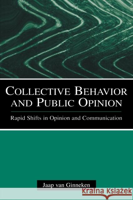 Collective Behavior and Public Opinion: Rapid Shifts in Opinion and Communication Van Ginneken, Jaap 9780805861488