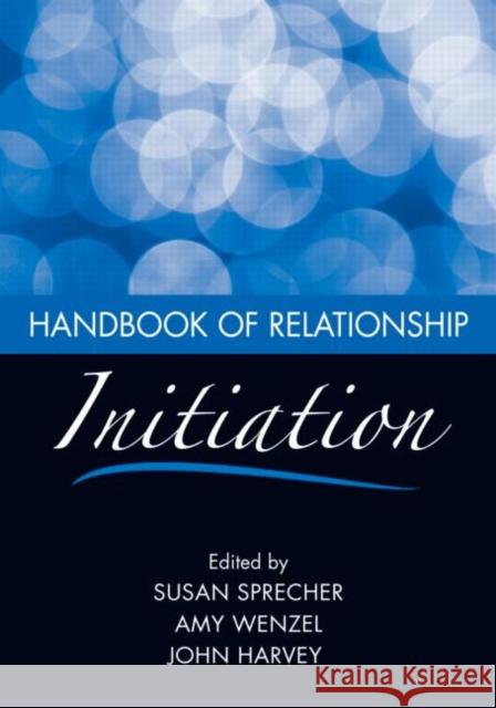 Handbook of Relationship Initiation Susan Sprecher Amy Wenzel 9780805861600
