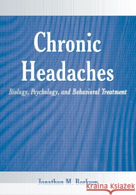 Chronic Headaches: Biology, Psychology, and Behavioral Treatment Borkum, Jonathan M. 9780805861990 Lawrence Erlbaum Associates