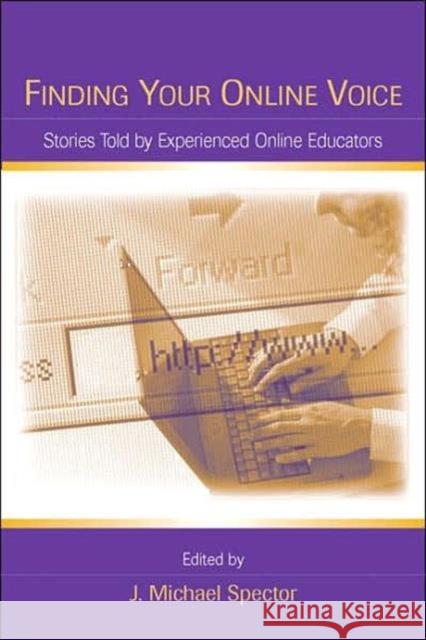 Finding Your Online Voice: Stories Told by Experienced Online Educators Spector, J. Michael 9780805862195
