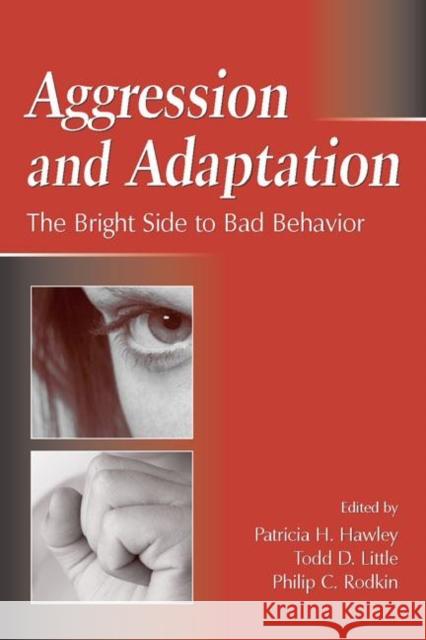 Aggression and Adaptation: The Bright Side to Bad Behavior Little, Todd D. 9780805862348 Lawrence Erlbaum Associates