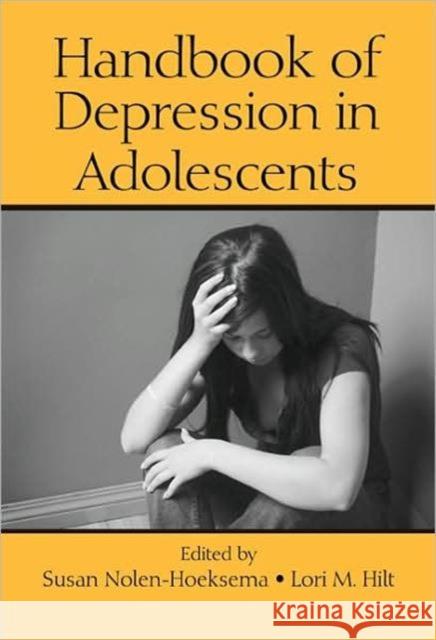 Handbook of Depression in Adolescents Lori M. Hilt Susan Nolen-Hoeksema 9780805862355 Routledge