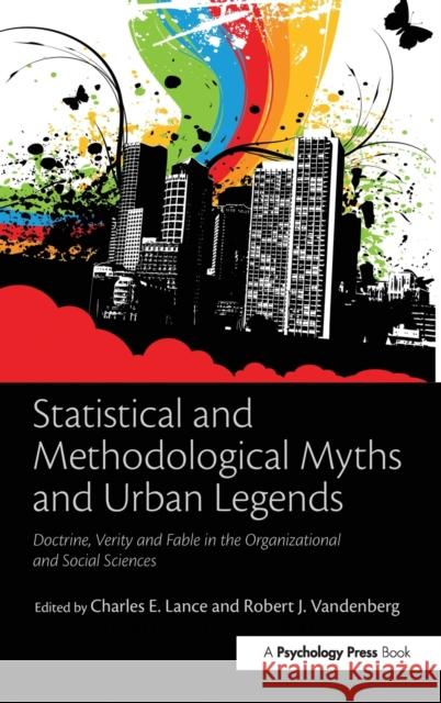 Statistical and Methodological Myths and Urban Legends: Doctrine, Verity and Fable in Organizational and Social Sciences Lance, Charles E. 9780805862379