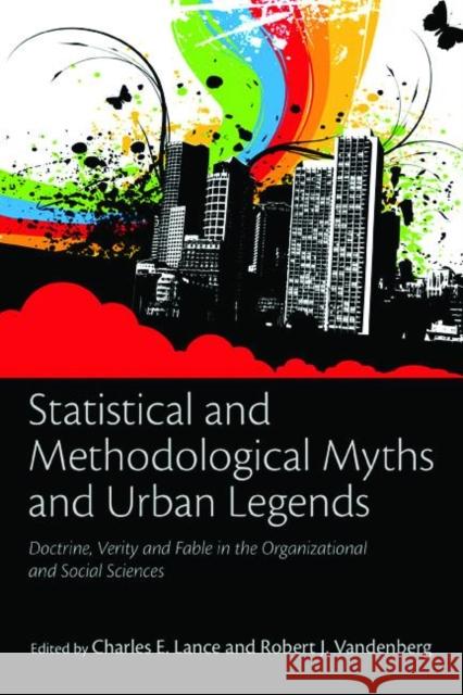 Statistical and Methodological Myths and Urban Legends: Doctrine, Verity and Fable in Organizational and Social Sciences Lance, Charles E. 9780805862386