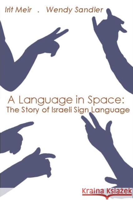 A Language in Space: The Story of Israeli Sign Language Meir, Irit 9780805862652 Lawrence Erlbaum Associates