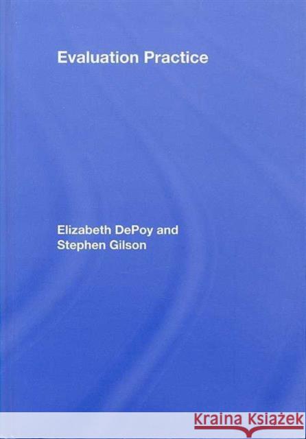 Evaluation Practice: How to Do Good Evaluation Research in Work Settings Depoy, Elizabeth 9780805862997 Routledge