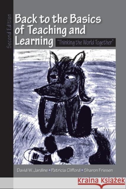 Back to the Basics of Teaching and Learning : Thinking the World Together W. Jardin 9780805863208 Routledge