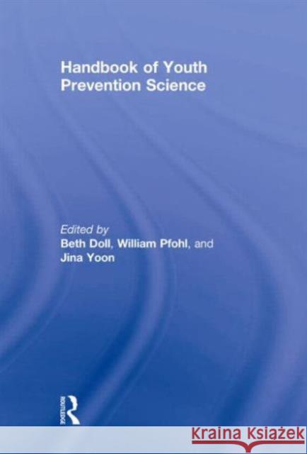 Handbook of Youth Prevention Science Doll Beth 9780805863314 Routledge