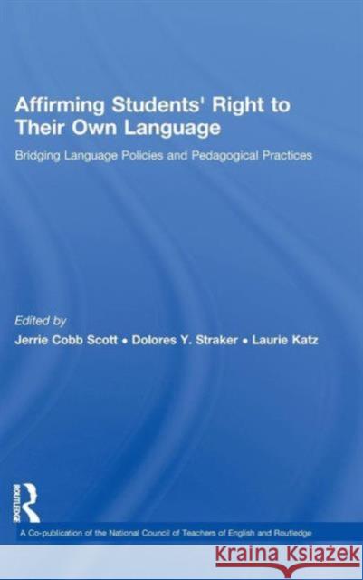 Affirming Students' Right to Their Own Language: Bridging Language Policies and Pedagogical Practices Scott, Jerrie Cobb 9780805863482 Routledge