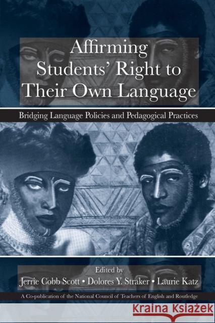 Affirming Students' Right to their Own Language: Bridging Language Policies and Pedagogical Practices Scott, Jerrie Cobb 9780805863499 Routledge