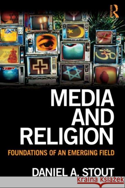 Media and Religion: Foundations of an Emerging Field Stout, Daniel 9780805863840