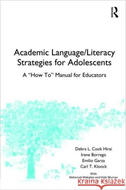 Academic Language/Literacy Strategies for Adolescents: A How-To Manual for Educators Hirai, Debra L. Cook 9780805863918