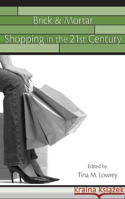 Brick & Mortar Shopping in the 21st Century Tina M. Lowrey 9780805863949