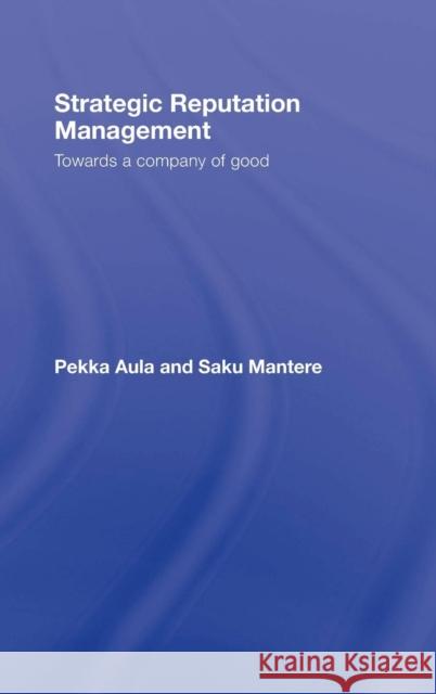 Strategic Reputation Management: Towards a Company of Good Aula, Pekka 9780805864250 Taylor & Francis