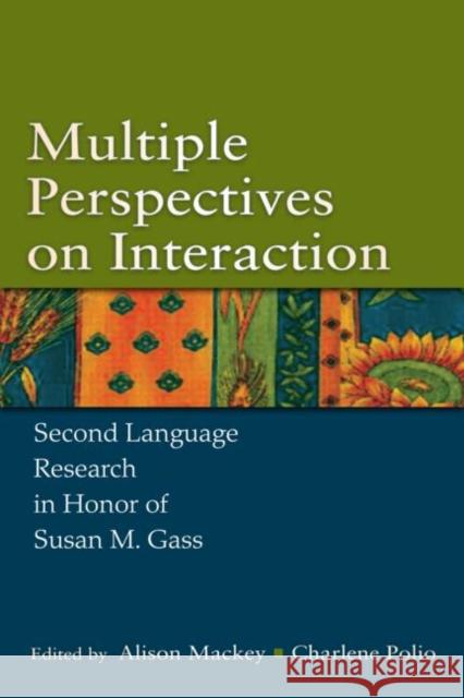 Multiple Perspectives on Interaction: Second Language Research in Honor of Susan M. Gass Mackey, Alison 9780805864588