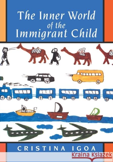 The Inner World of the Immigrant Child Cristina Igoa 9780805880137 Lawrence Erlbaum Associates