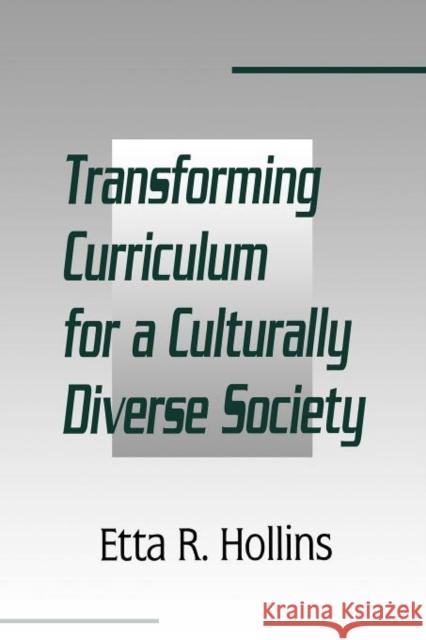 Transforming Curriculum for a Culturally Diverse Society Hollins, Etta R. 9780805880335 Taylor & Francis