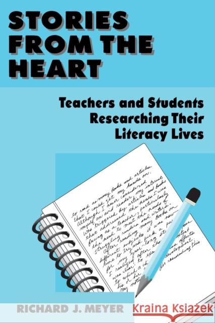 Stories From the Heart: Teachers and Students Researching their Literacy Lives Meyer, Richard J. 9780805880441 Lawrence Erlbaum Associates