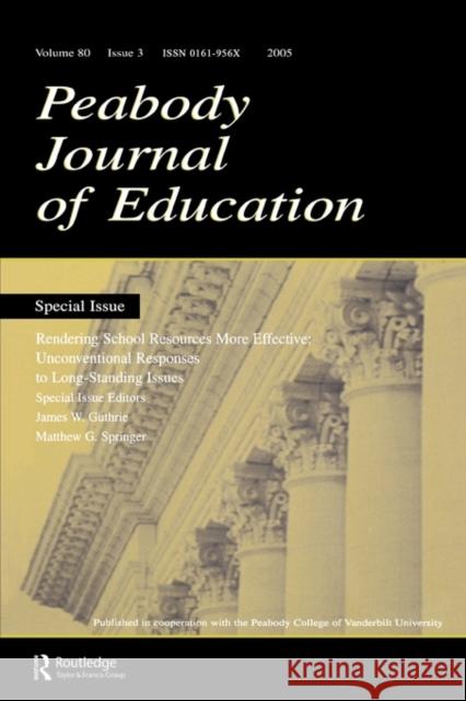 Rendering School Resources More Effective: Unconventional Reponses to Long-Standing Issues: A Special Issue of the Peabody Journal of Education Guthrie, James W. 9780805894394 Lawrence Erlbaum Associates
