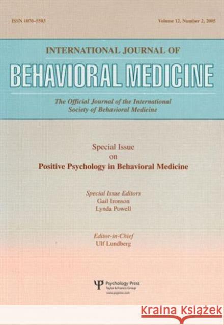 An Exploration of the Health Benefits of Factors That Help Us to Thrive : A Special Issue of the International Journal of Behavioral Medicine Gail Ironson Lynda Powell 9780805894400