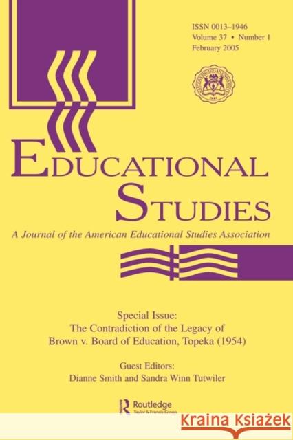 The Contradictions of the Legacy of Brown V. Board of Education, Topeka (1954): A Special Issue of Educational Studies Smith, Dianne 9780805894950