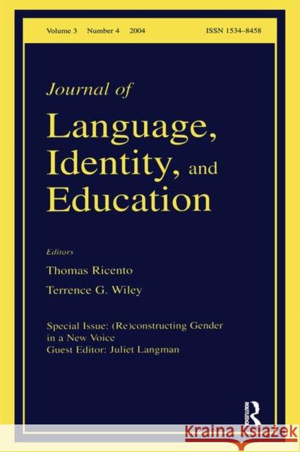 (Re)Constructing Gender in a New Voice: A Special Issue of the Journal of Language, Identity, and Education Langman, Juliet 9780805895148 CRC