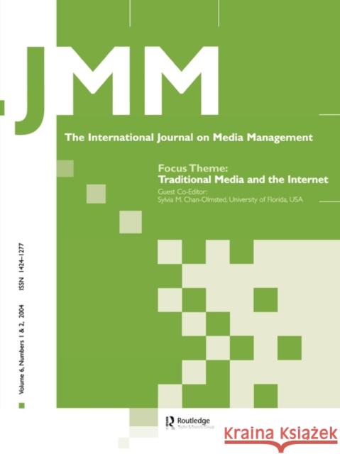 Traditional Media and the Internet : The Search for Viable Business Models: A Special Double Issue of the International Journal on Media Management Sylvia M. Chan-Olmsted 9780805895216 