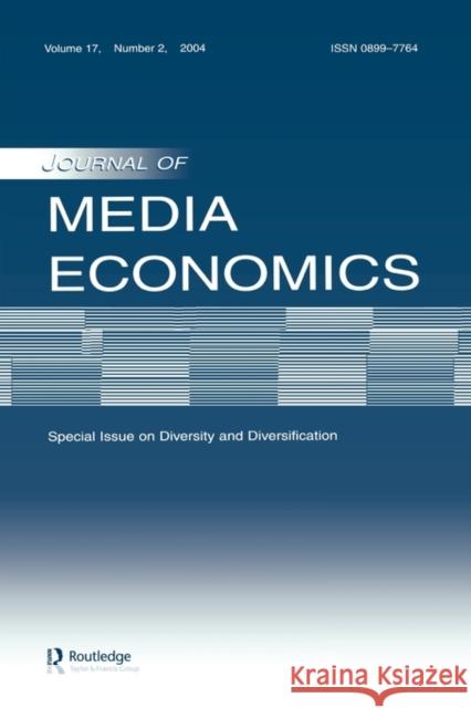 Diversity and Diversification: A Special Issue of the Journal of Media Economics Dimmick, John 9780805895476