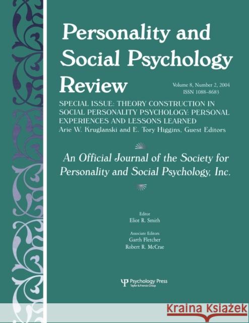 Theory Construction in Social Personality Psychology: Personal Experiences and Lessons Learned: A Special Issue of Personality and Social Psychology R Kruglanski, Arie W. 9780805895483