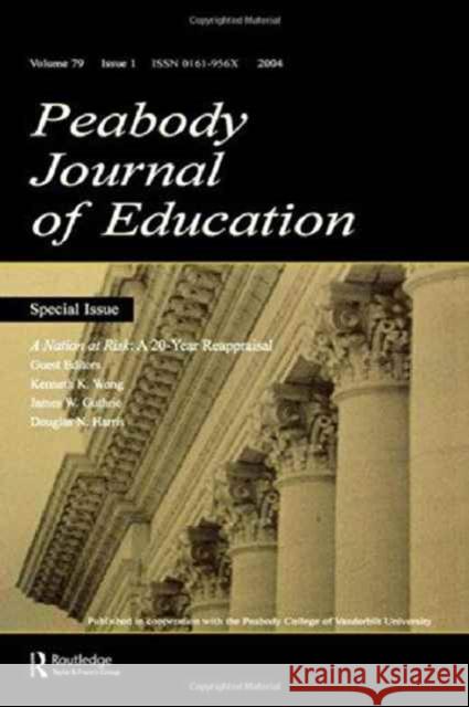 A Nation at Risk: A 20-Year Reappraisal. a Special Issue of the Peabody Journal of Education Wong, Kenneth K. 9780805895582 Lawrence Erlbaum Associates