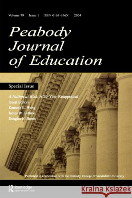 A Nation at Risk: A 20-Year Reappraisal. a Special Issue of the Peabody Journal of Education Wong, Kenneth K. 9780805895711