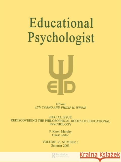 Rediscovering the Philosophical Roots of Educational Psychology: A Special Issue of Educational Psychologist Murphy, P. Karen 9780805895810 Lawrence Erlbaum Associates