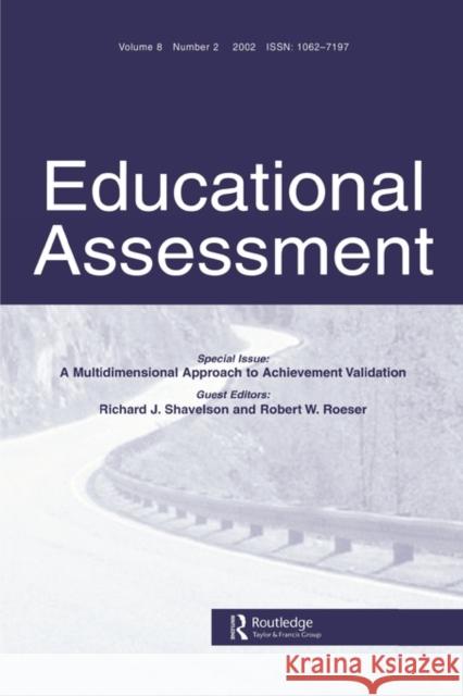 A Multidimensional Approach to Achievement Validation: A Special Issue of Educational Assessment Shavelson, Richard J. 9780805896022 Lawrence Erlbaum Associates
