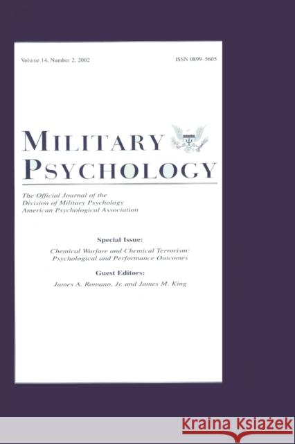 Chemical Warfare and Chemical Terrorism : Psychological and Performance Outcomes:a Special Issue of military Psychology James A. Romano James M. King 9780805896619 Lawrence Erlbaum Associates