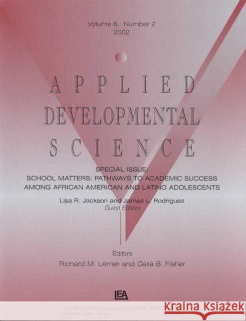 School Matters : Pathways To Academic Success Among African American and Latino Adolescents:a Special Issue of applied Developmental Science Lisa R. Jackson James L. Rodr¡guez Lisa R. Jackson 9780805896671 Taylor & Francis