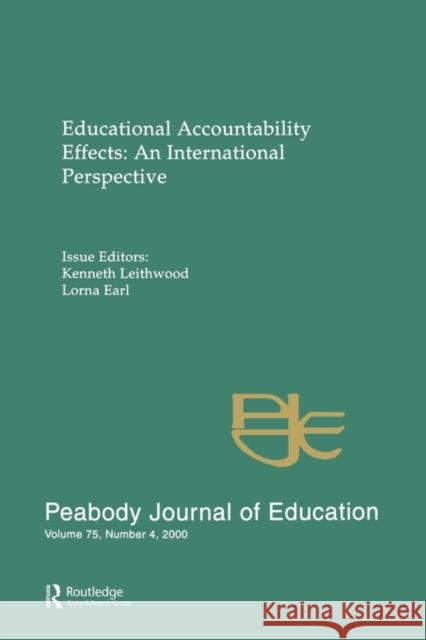 Educational Accountability Effects: An International Pespective: A Special Issue of the Peabody Journal of Education Leithwood, Kenneth 9780805897289