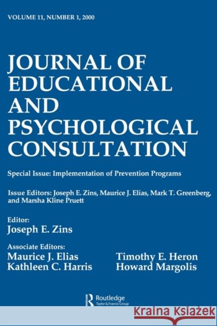 Implementation of Prevention Programs: A Special Issue of the Journal of Educational and Psychological Consultation Zins, Joseph E. 9780805897562 Taylor & Francis