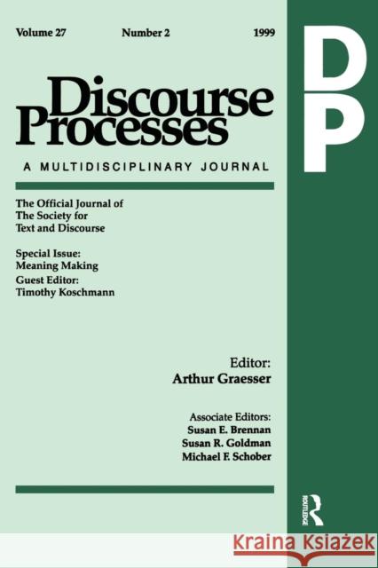 Meaning Making: A Special Issue of Discourse Processes Koschmann, Timothy 9780805898057