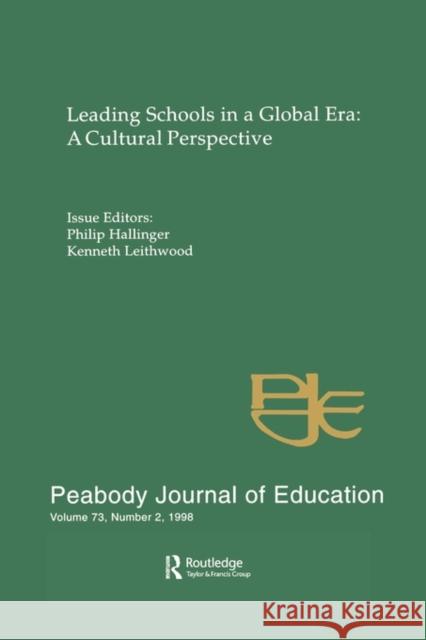 Leading Schools in a Global Era: A Cultural Perspective: A Special Issue of the Peabody Journal of Education Hallinger, Philip 9780805898361 Taylor & Francis