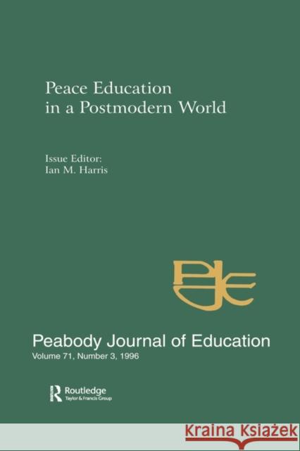 Peace Education in a Postmodern World: A Special Issue of the Peabody Journal of Education Harris, Ian M. 9780805899122 Taylor & Francis